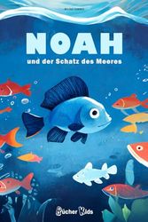 Kinderbuch: NOAH und der Schatz des Meeres: 17 Gute Nacht Geschichten, Noah und der Schatz des Meeres