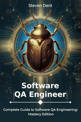 Software QA Engineer: Complete Guide to Software QA Engineering: Mastery Edition