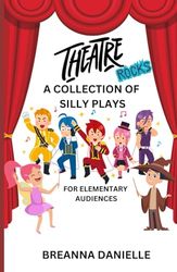 Theatre Rocks: A Collection Of Silly Plays For Elementary Audiences