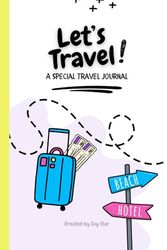 Let's Travel! A Special Travel Journal: Packed with games, doodles, journaling prompts & fun!