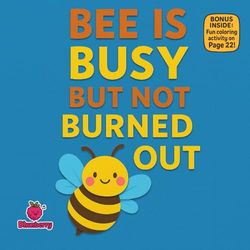 Bee is Busy But Not Burned Out