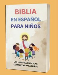 Biblia En Español Para Niños: Las Historias Bíblicas Completas Para Niños