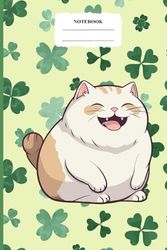 Paws & Luck Notebook: Smiles, clovers, and a purr-fect day,Happiness is a chubby cat and four-leaf clovers.