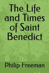 The Life and Times of Saint Benedict