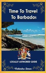 Time To Travel To Barbados©: LOCALLY AUTHORED GUIDE