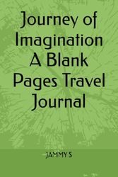 Journey of Imagination A Blank Pages Travel Journal