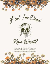 F*ck! I'm Dead Now What?: The End of Life Planner, Record Book helps you create a complete and accessible guide of important details for your loved ones.