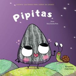 Pipitas: Cuento ilustrado para soñar en grande