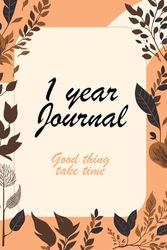 1 year journal: good things take time