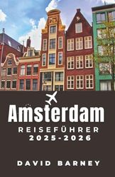Amsterdam Reiseführer 2025-2026: Entdecken Sie kulturelle Ikonen, Cafés am Kanal und kuratierte Routen für Feinschmecker, Kunstinteressierte und Erstabenteurer