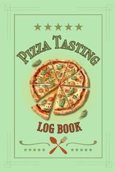 Pizza Tasting Log Book: Pizza Review Journal With Space For Photos - To Record And Rate Your Pizza Tasting Adventures | Fun Gift For Pizza Lovers, ... And Food Critics | 110 Pages | 6 x 9 Inches