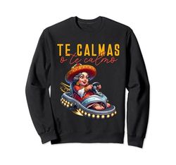 Mexicano Español Madre Mamá Expresión Te Calmas O Te Calmo Sudadera