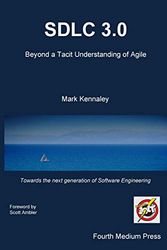 Sdlc 3.0: Beyond a Tacit Understanding of Agile: Towards the Next Generation of Software Engineering