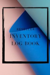 Reseller inventory log book: Optimize Your Reselling Business with Our Comprehensive Inventory Log Book – Streamline Operations, Boost Profits, and Stay Ahead of the Competition! 6x9" - 120 pages