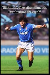 "El Pibe de Oro: Maradona e la Rivoluzione di Napoli"