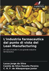 L'industria farmaceutica dal punto di vista del Lean Manufacturing: Un caso di studio in una grande industria farmaceutica