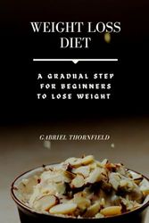 Weight Loss Diet: A Gradual Step for Beginners To Lose Weight