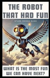 THE ROBOT THAT HAD FUN: WHAT IS THE MOST FUN WE CAN HAVE NEXT?