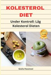 Kolesterol Diet: Under Kontroll: Låg Kolesterol Dieten