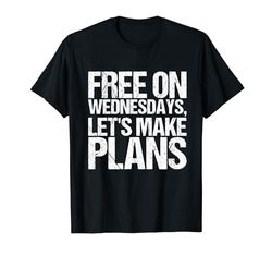 Free On Wednesdays Lets Make Plans Shirt Funny Saying Camiseta