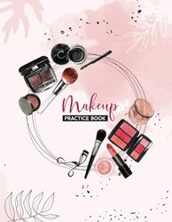 Makeup Practice Book: Basic Makeup Face Chart Practice Sheets for Beginners Kids and Teens, Makeup Lovers