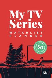 My TV Series Watchlist Planner: TV series journal. The ideal gift for every binge-watcher and TV addict. Plan, organize, track, and review your 50 viewing list