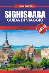 SIGHISOARA Guida di viaggio 2025: Entra in una favola con strade di ciottoli e torri medievali nella città storica della Transilvania.