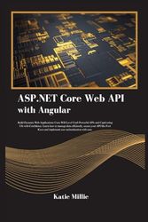 ASP.NET Core Web API with Angular: Build Dynamic Web Applications Users Will Love! Craft Powerful APIs and Captivating UIs with Confidence. Learn how ... your API … (Python Trailblazer’s Bible)