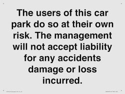 The users of this car park do so at their own risk. the management will not accept liability for ...