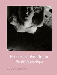 Francesca Woodman On Being an Angel /anglais