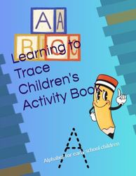 Learning to Trace Children's Activity Book.: Alphabet for early school children