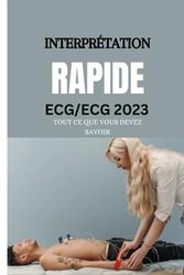 INTERPRÉTATION RAPIDE ECG/ECG 2023 : TOUT CE QUE VOUS DEVEZ SAVOIR: Le guide ultime des médecins en cas d'urgence, lecture rapide, compréhension et interprétation des ECG