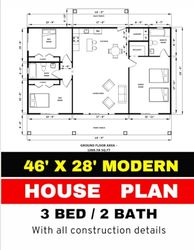 46' x 28' Modern House Plan: 3 Bedroom & 2 Bathroom: With all Construction Details