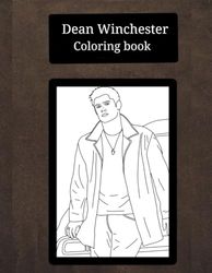 Dean Winchester Coloring book: Cute, funny, hot and sad images for fans, teens and adults for stress relief and relaxation