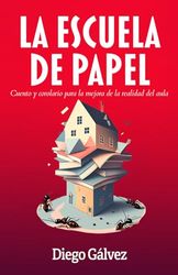 LA ESCUELA DE PAPEL: Cuento y corolario para la mejora de la realidad del aula