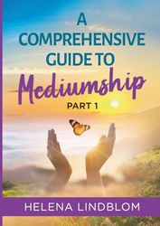 A Comprehensive Guide to Mediumship: Part 1