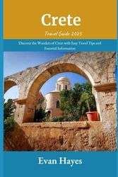 Crete Travel Guide 2025: Discover the Wonders of Crete with Easy Travel Tips and Essential Information