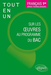 Français, Première. Séries technologiques. Tout-en-un sur les oeuvres au programme du bac.
