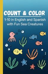 Count & Color: 1-10 in English and Spanish with Fun Sea Creatures: Educational Coloring Pages with Sea Animals and Numbers in English and Spanish