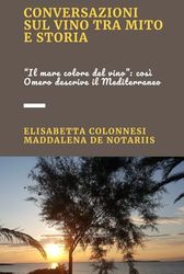 Conversazioni sul vino tra mito e storia: “Il mare colore del vino”: così Omero descrive il Mediterraneo