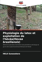 Physiologie du latex et exploitation de l'hévéa(Hevea brasiliensis): Référence spéciale à l'estimation des paramètres d'échange de gaz et de la capacité photosynthétique de l'hévéa