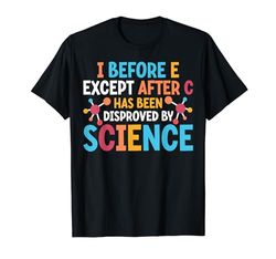 I Before E Except After C Has Been Disproved by Science Maglietta