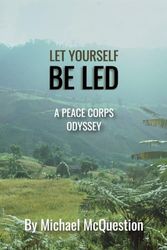 Let Yourself be Led: A Peace Corps Odyssey