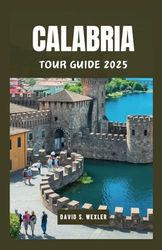 CALABRIA TOUR GUIDE 2025: Exploring Italy’s Southern Jewel, From Ancient Ruins to Modern Charms