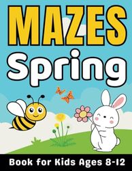 Spring Gifts for Kids: Spring Mazes for Kids Ages 8-12: 40 Fun and Challenging Different Spring Season Shapes Activity Book for Boys and Girls with Solutions ( Easter Basket Stuffers )