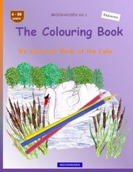 The Colouring Book: BROCKHAUSEN Vol. 1. We Disccover Birds at the Lake . 4-99 years. Explorers