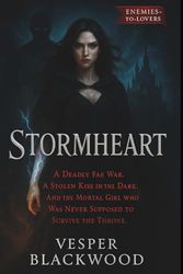 Stormheart: “A deadly fae war. A stolen kiss in the dark. And the mortal girl who was never supposed to survive the throne.”