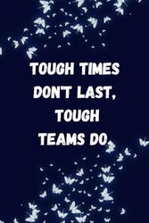 Tough Times Don't Last, Tough Teams Do.: Lined notebook, Funny Journals, 110 Pages , 6" x 9"