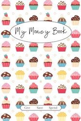 My Money Book: Cupcake Money Log & Tracker For Kids | Give, Save, Spend | 75 page | 6 x 9"