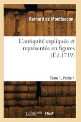 L'antiquité expliquée et représentée en figures. Tome 1, Partie 1